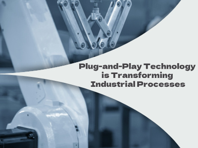La tecnología Plug-and-Play está transformando los procesos industriales