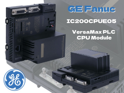 GE Fanuc IC200CPUE05: Descripción general completa del módulo controlador VersaMax